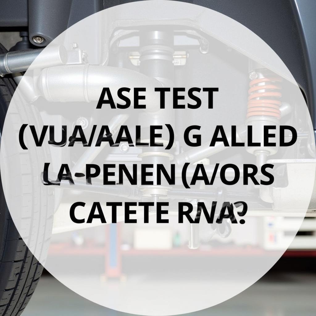 ASE Suspension and Steering Test Preparation